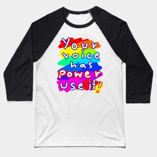 Your voice has power use it ! Baseball T-Shirt